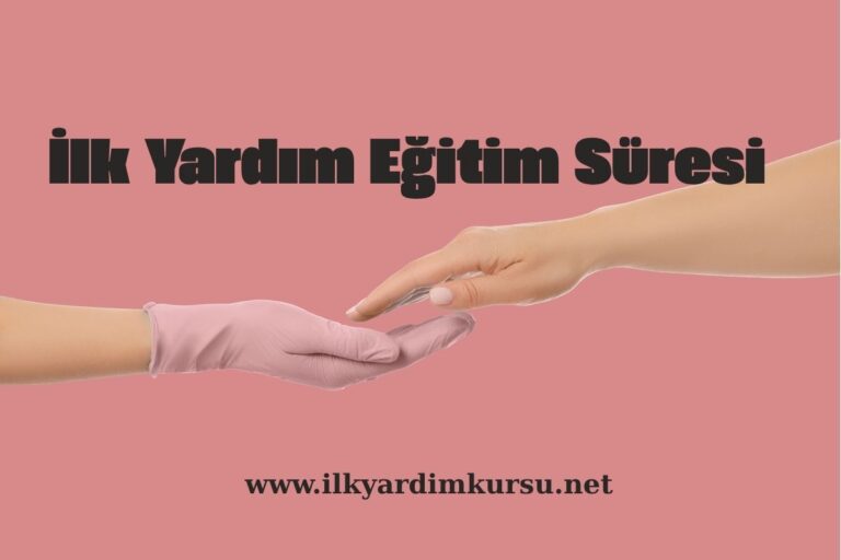 İlk Yardım Eğitim Süresi